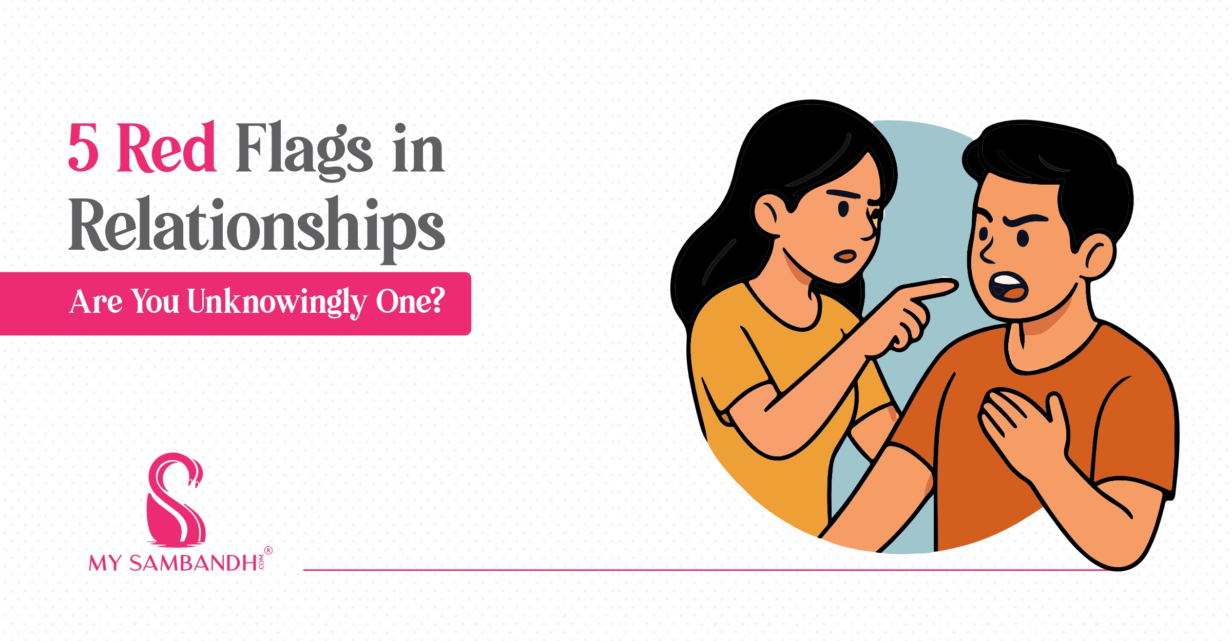 5 Red Flags in Relationships: Are You Unknowingly One?